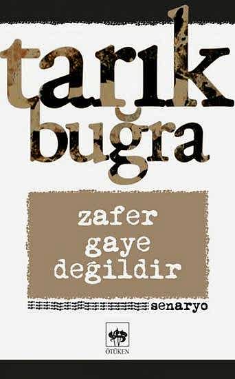 Zafer Gaye Değildir (Mustafa Kemal’den Atatürk’e)